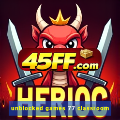 unblocked games 77 classroom